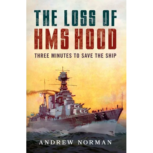 The Loss of HMS Hood: Pride of the Royal Navy