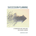 Succession Planning: A Framework and Guidelines for School Leaders