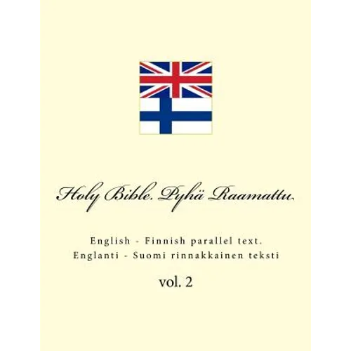 Holy Bible. Pyhä Raamattu: English - Finnish Parallel Text. Englanti - Suomi Rinnakkainen Teksti
