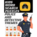 Kids Word Search Puzzles Police and Detective Themes: 78 Large Print Puzzles - Law Enforcement Themed Word Search Puzzle Book for Children Ages 7 and