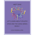 Meet Spike: Let's Learn About Epilepsy Series Spike and the Gang Series: Book 1