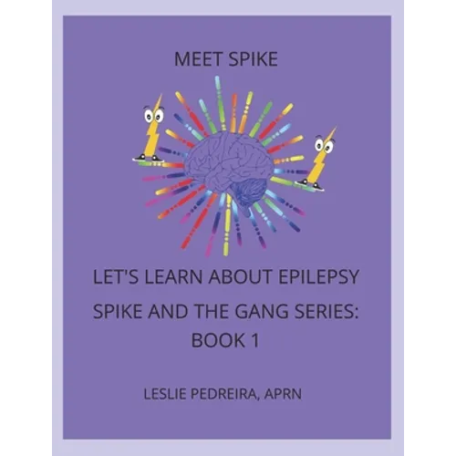 Meet Spike: Let's Learn About Epilepsy Series Spike and the Gang Series: Book 1