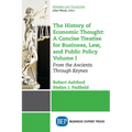 The History of Economic Thought: A Concise Treatise for Business, Law, and Public Policy Volume I: From the Ancients Through Keynes