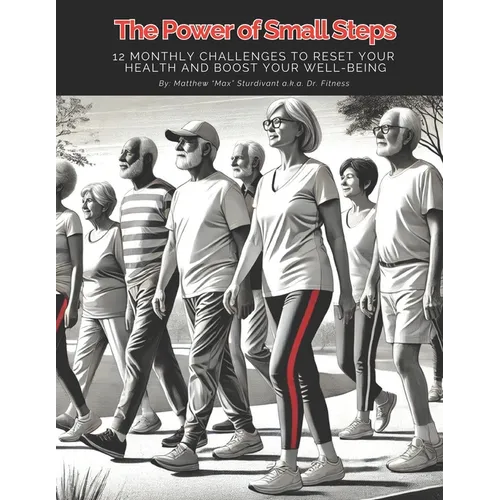 The Power of Small Steps: 12 Monthly Challenges to Reset Your Health and Boost Your Well-Being