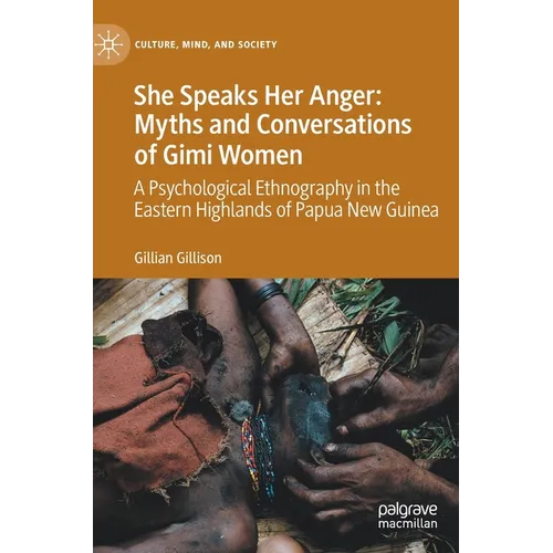 She Speaks Her Anger: Myths and Conversations of Gimi Women: A Psychological Ethnography in the Eastern Highlands of Papua New Guinea