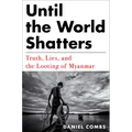 Until the World Shatters: Truth, Lies, and the Looting of Myanmar