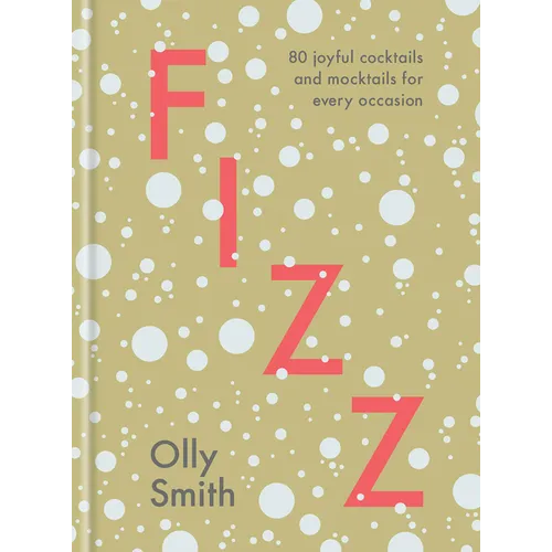 Fizz: 80 Joyful Cocktails and Mocktails for Every Occasion
