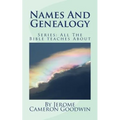Names And Genealogy: All The Bible teaches About