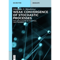 Weak Convergence of Stochastic Processes: With Applications to Statistical Limit Theorems