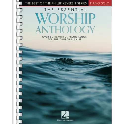 The Essential Worship Anthology: Over 50 Beautiful Intermediate to Early Advanced Level Worship Favorites Arranged by the Inimitable Phillip Keveren