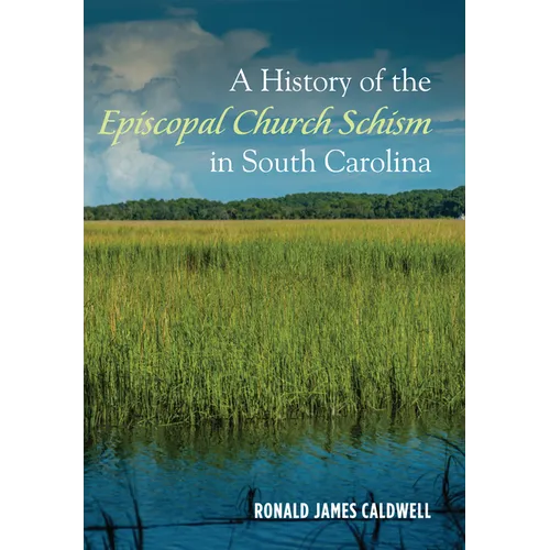 A History of the Episcopal Church Schism in South Carolina