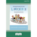 Grandparenting Grandchildren: New knowledge and know-how for grandparenting the under 5's (Large Print 16 Pt Edition)