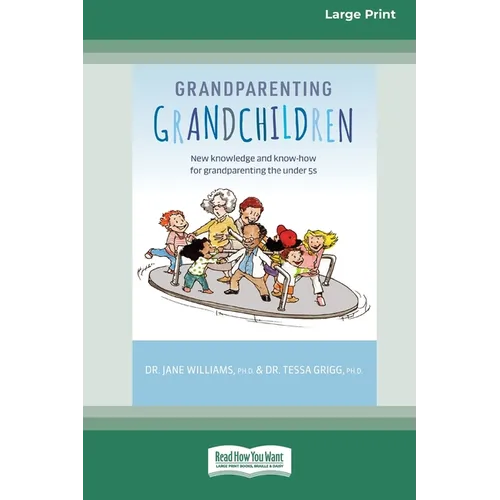 Grandparenting Grandchildren: New knowledge and know-how for grandparenting the under 5's (Large Print 16 Pt Edition)