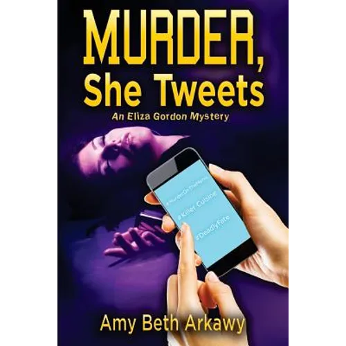 Murder, She Tweets: An Eliza Gordon Mystery