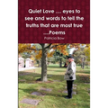 Quiet Love .... eyes to see and words to tell the truths that are most true ....Poems