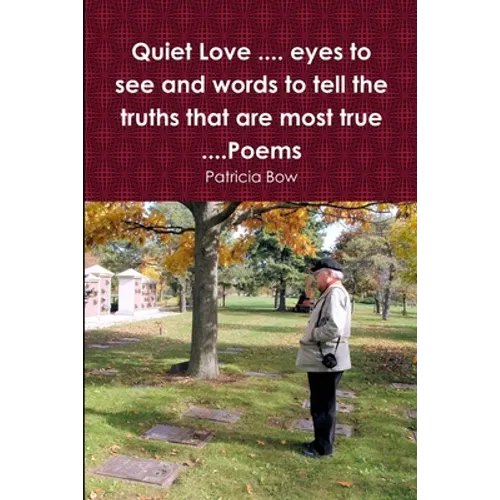 Quiet Love .... eyes to see and words to tell the truths that are most true ....Poems