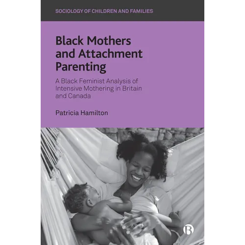 Black Mothers and Attachment Parenting: A Black Feminist Analysis of Intensive Mothering in Britain and Canada