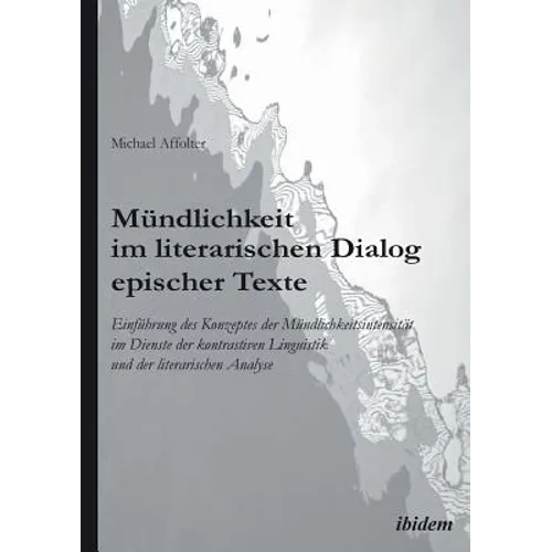 Mündlichkeit im literarischen Dialog epischer Texte. Einführung des Konzeptes der Mündlichkeitsintensität im Dienste der kontrastiven Linguistik und d