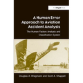 A Human Error Approach to Aviation Accident Analysis: The Human Factors Analysis and Classification System