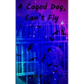 A Caged Dog, Can't Fly