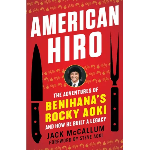 American Hiro: The Adventures of Benihana's Rocky Aoki and How He Built a Legacy