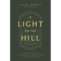 A Light on the Hill: The Surprising Story of How a Local Church in the Nation's Capital Influenced Evangelicalism