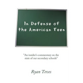 In Defense of the American Teen: "An insider's commentary on the state of our secondary schools"