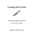 Creating Your Career: Mastering the Changing Nature of Work - Your Key to a More Successful Life