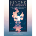 Beyond the Narrow Life: A Guide for Psychedelic Integration and Existential Exploration