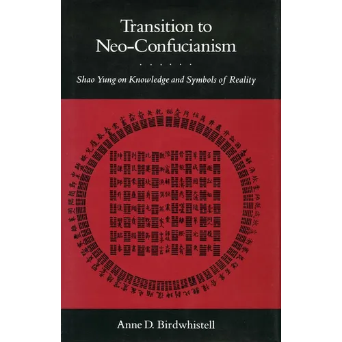 Transition to Neo-Confucianism: Shao Yung on Knowledge and Symbols of Reality