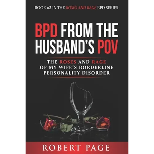 BPD from the Husband's POV: The Roses and Rage of My Wife's Borderline Personality Disorder