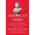 American Nero: The History of the Destruction of the Rule of Law, and Why Trump Is the Worst Offender