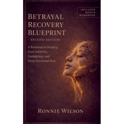 Betrayal Recovery Blueprint: A Roadmap to Healing from Infidelity, Gaslighting, and Emotional Pain
