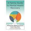 A Family Guide to Mental Health Recovery: What You Need to Know from Day One