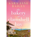 The Bakery at Clamshell Bay: A gorgeously uplifting and unforgettable story of love, friendship and secrets