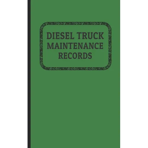 Diesel Truck Maintenance Records: Made for Truck Owners 5 x 8 - 120 Pages