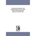 A Scriptural Examination of the institution of Slavery in the United States; With Its Objects and Purposes. by Howell Cobb.