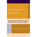 The Right to Rule: American Exceptionalism and the Coming Multipolar World Order
