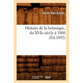 Histoire de la botanique, du XVIe siècle à 1860 (Éd.1892)