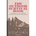 The Outdoor Survival Book: A Bushcraft 101 Field Guide and Handbook for Surviving in the Wilderness