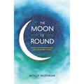 The Moon Is Round: A True Story of Extraordinary Loss, Grief, and the Fight for Faith
