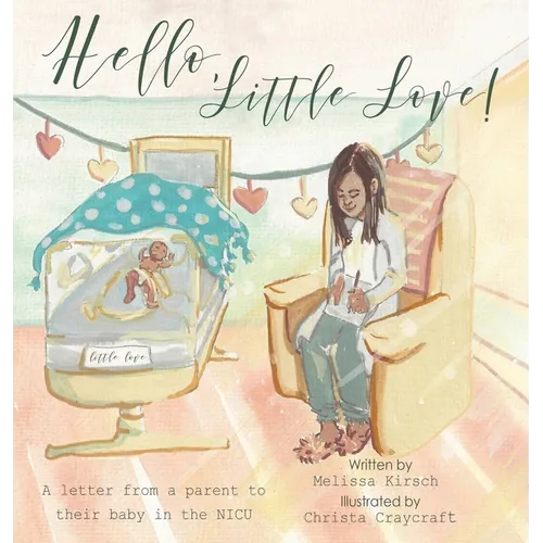 Hello, Little Love!: A Letter from a Parent to Their Baby in the Nicu