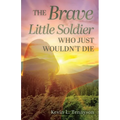 The Brave Little Soldier Who Just Wouldn't Die