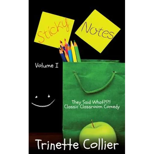 Sticky Notes Volume 1: They Said What?!?! Classic Classroom Comedy