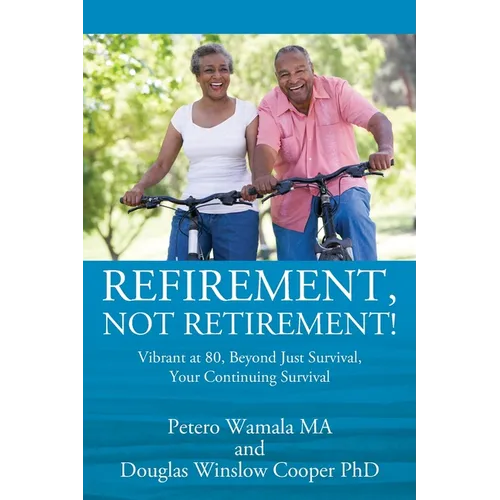 Refirement, Not Retirement! Vibrant at 80, Beyond Just Survival, Your Continuing Survival