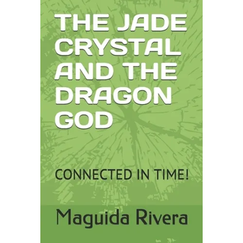 The Jade Crystal and the Dragon God: Connected in Time!