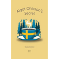 Algot Ohlsson's Secret: Bilingual Swedish-English Stories For Swedish Language Learners