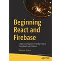 Beginning React and Firebase: Create Four Beginner-Friendly Projects Using React and Firebase