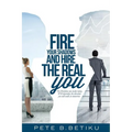 Fire Your Shadows and Hire the Real You: The Decisions You Make Today, Will Determine the Direction You Will Walk In Tomorrow