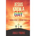 Jesus Knew A Gay: BOGO! A Play: A Round Table